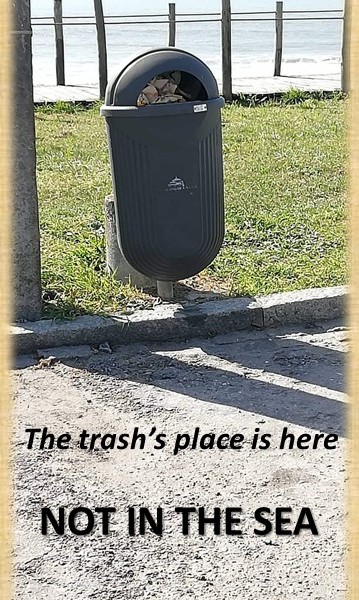 The trash’s place is here  NOT IN THE SEA